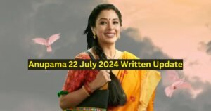 Anupama 22 July 2024 Written Update
